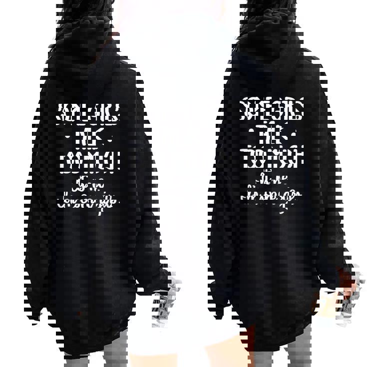 Some Girls Talk Too Much Talkative Extrovert Women Oversized Hoodie Back Print
