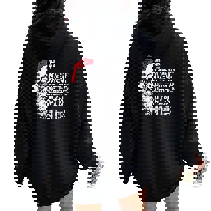 Sarcastic Santa Christmas He Doesn't Believe In You Either Women Oversized Hoodie Back Print