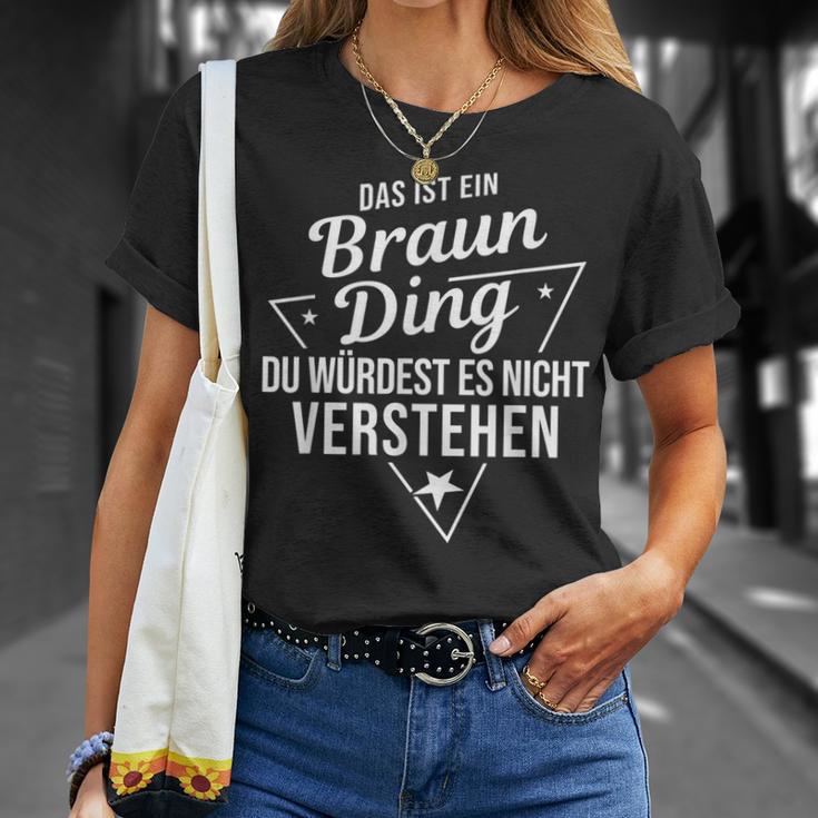 Das Ist Ein Braun Ding Du Würdest Es Nicht Understand T-Shirt Geschenke für Sie