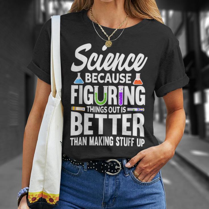 Wissenschaft Weil Es Besser Ist Dinge Herauszufinden T-Shirt Geschenke für Sie