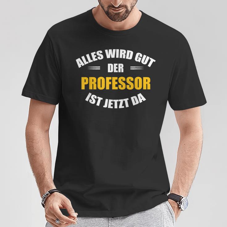 Alles Wird Gut Der Professor Ist Jetzt Da S T-Shirt Lustige Geschenke