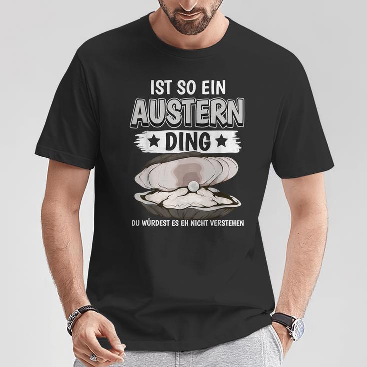 Austern Muschel Sachen Ist So Ein Auster Ding Auster T-Shirt Lustige Geschenke