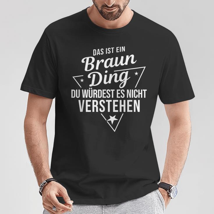 Das Ist Ein Braun Ding Du Würdest Es Nicht Understand T-Shirt Lustige Geschenke