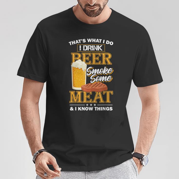 Das Ist Was Ich Tue Ich Trinke Bier Rauch Etwas Fleisch Ich Weiß Dinge T-Shirt Lustige Geschenke