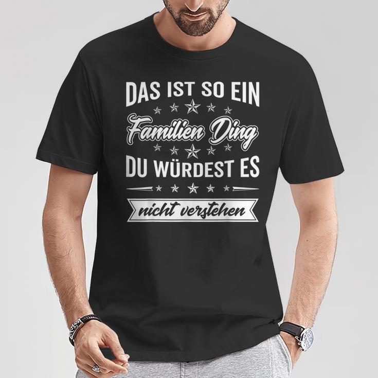 Du Würdest Es Nichterstehen Das Ist So Ein Familien Ding T-Shirt Lustige Geschenke