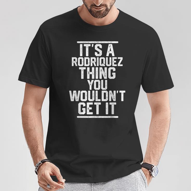 Es Ist Ein Rodriquez-Ding Das Du Nicht Bekommen Würdest T-Shirt Lustige Geschenke