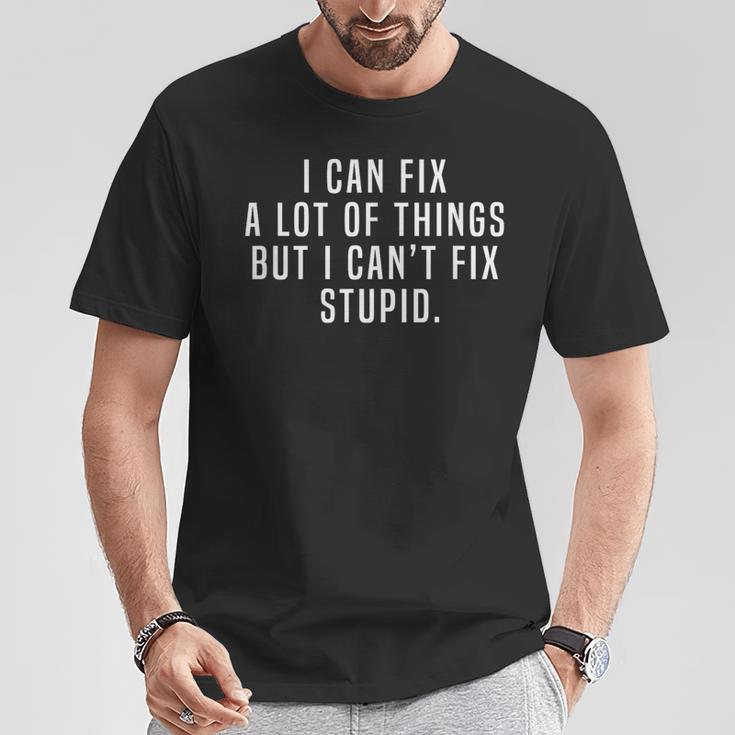 I Can Fix A Lot Of Things But I Can't Fix Stupid Joke Meme T-Shirt ...