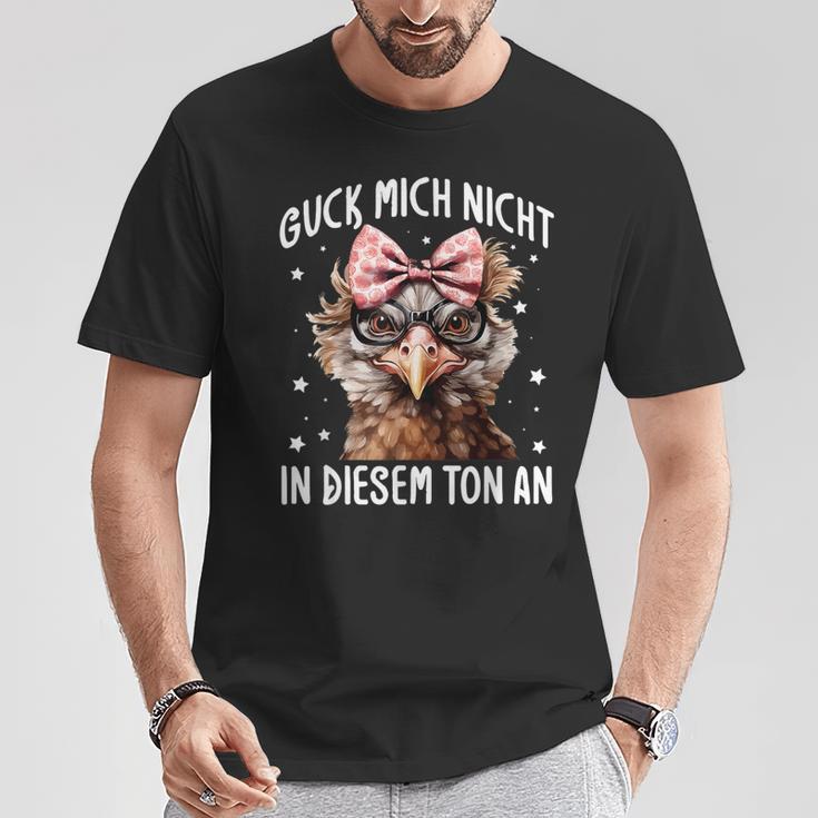 Guck Mich Nicht In Diesem Ton An Huhn Spruch T-Shirt Lustige Geschenke