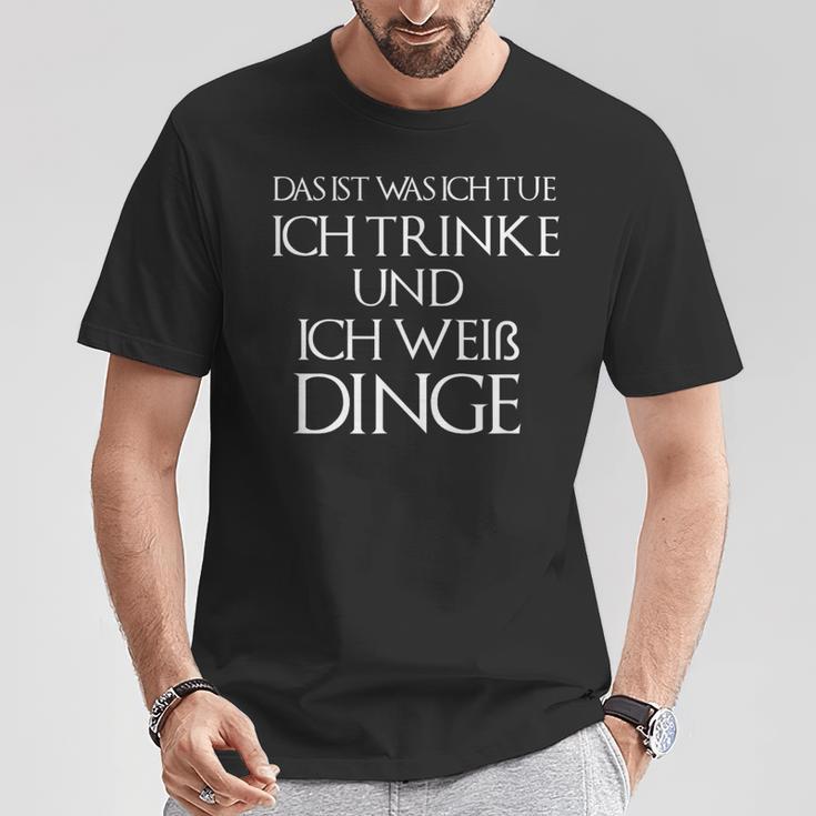 Ich Drinke Und Ich Weiß Dinge Das Ist Was Ich Tue T-Shirt Lustige Geschenke