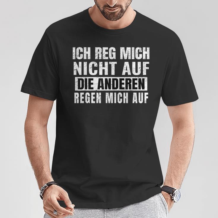 Ich Reg Mich Nicht Auf Die Anderen Regen Mich Auf Says T-Shirt Lustige Geschenke