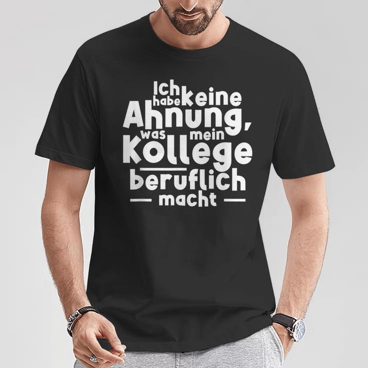 Job Ich Habe Keine Ahnung Was Mein Kollege Beitlich Machen Ich S T-Shirt Lustige Geschenke