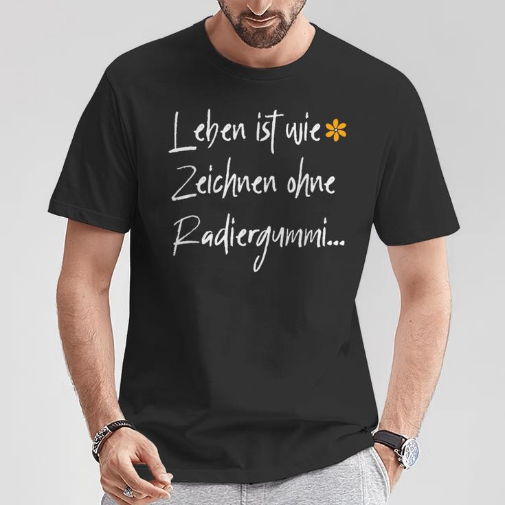 Leben Ist Wie Zeichnen Ohne Errubber T-Shirt Lustige Geschenke