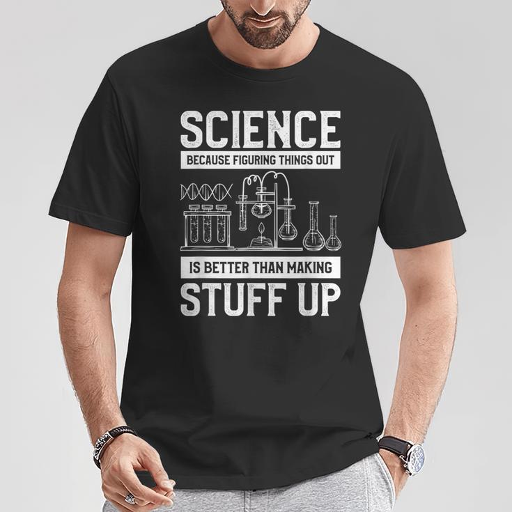 Science Weil Es Besser Ist Dinge Herauszufinden T-Shirt Lustige Geschenke