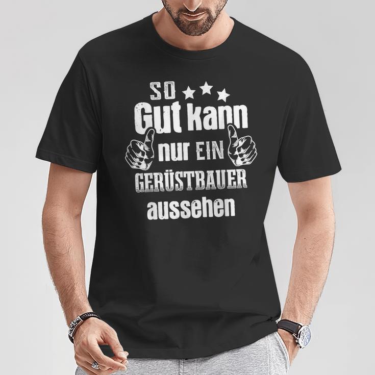 So Gut Kann Nur Ein Scaffolderbauer Aussehen T-Shirt Lustige Geschenke