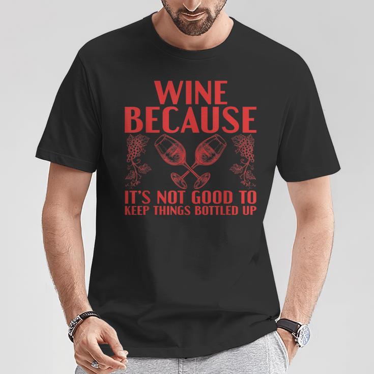 Wein Weil Es Nicht Gut Ist Lass Die Dinge In Flaschen Trinken T-Shirt Lustige Geschenke