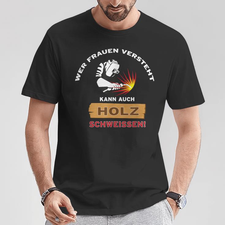 Welding Wer Frauenersteht Kann Auch Holz Welten T-Shirt Lustige Geschenke