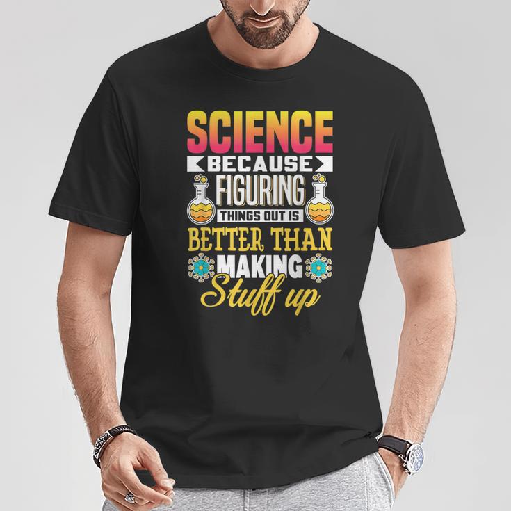 Wissenschaft Weil Dinge Herauszufinden Ist Besser Wissenschaft T-Shirt Lustige Geschenke