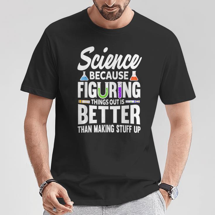 Wissenschaft Weil Es Besser Ist Dinge Herauszufinden T-Shirt Lustige Geschenke