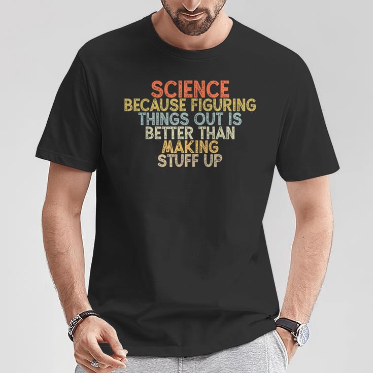 Wissenschaft Weil Es Besser Ist Dinge HerauszufindenIntage T-Shirt Lustige Geschenke