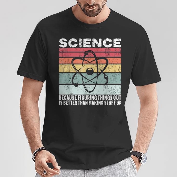 Wissenschaft Weil Es Ein Besseres Geschenk Ist Dinge Herauszufinden T-Shirt Lustige Geschenke