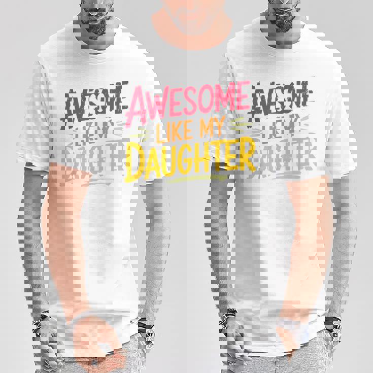 Awesome Like My Daughter For Fathers Day Dad T-Shirt Unique Gifts