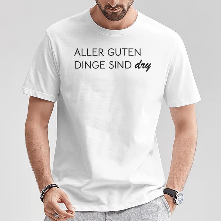 Damen Aller Guten Dinge Sind Dry Alles Gute Ist Trocken Wie Wein Mit-Ausschnitt T-Shirt Lustige Geschenke