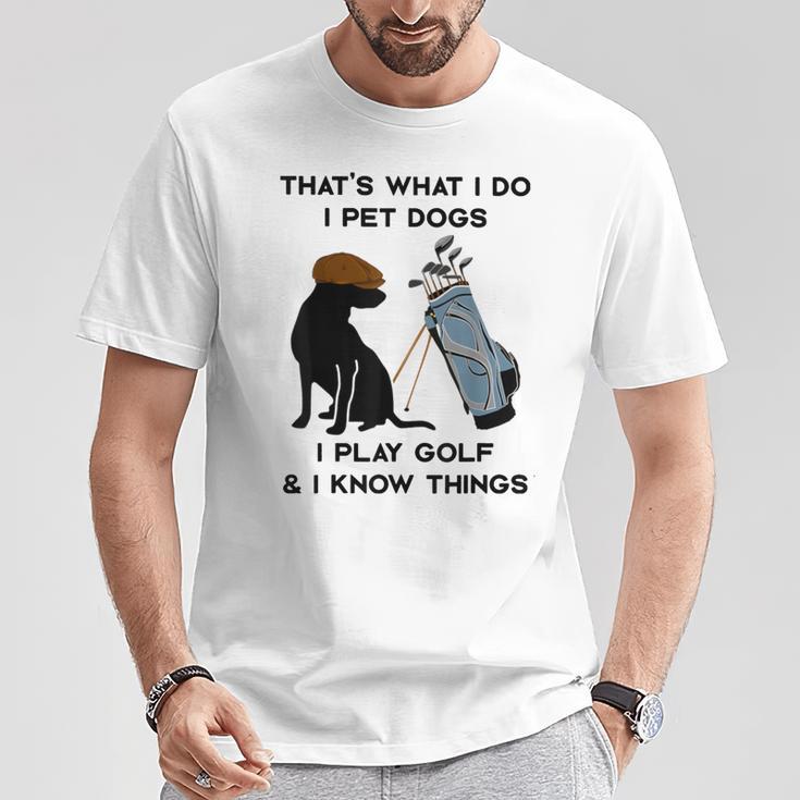 Das Ist Was Ich Mache Ich Pet Dogs Ich Spiele Golf Und Ich Weiß Dinge T-Shirt Lustige Geschenke