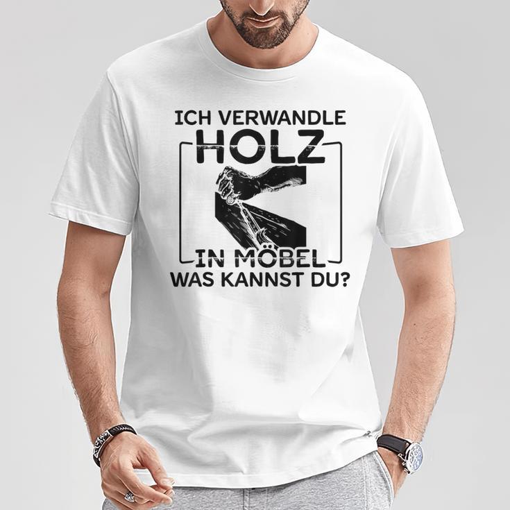 Ich Transformle Holz In Möbel Was Kannst Du Carpenter's T-Shirt Lustige Geschenke