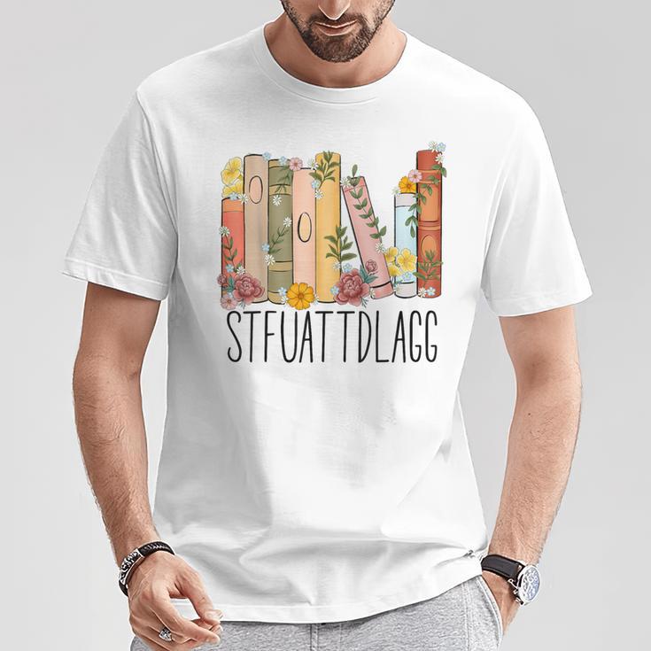 Stfuattdlagg Kauf Mir Bücher Und Sag Es Mir Stfuattdlagggg T-Shirt Lustige Geschenke