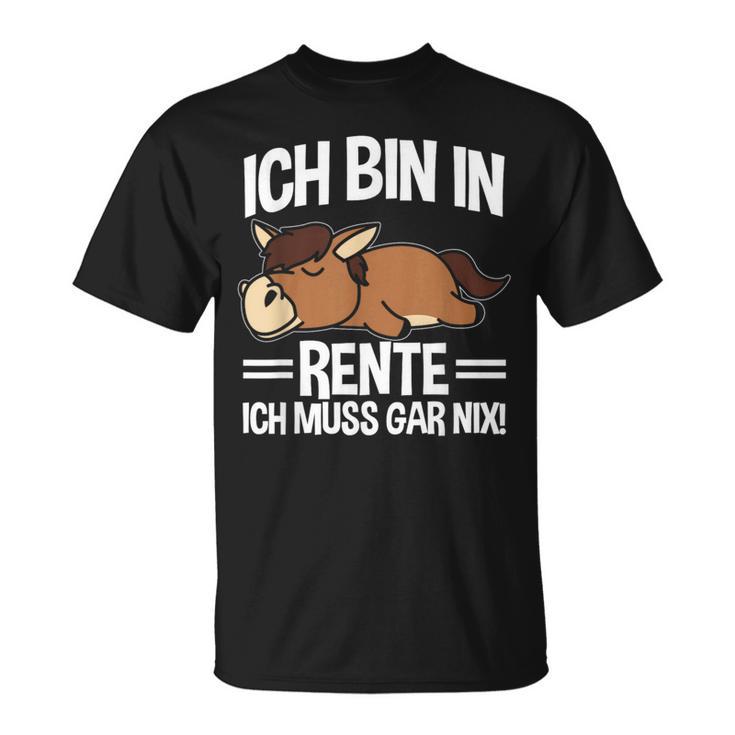 Bin In Rente Ich Muss Gar Nix Pferd Rentner Ruhestand T-Shirt