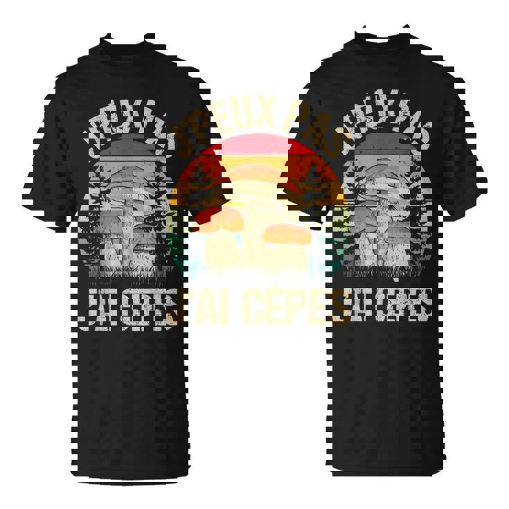 Champignon Drôle Champignons J'peux Pas J'ai Cèpes T-Shirt
