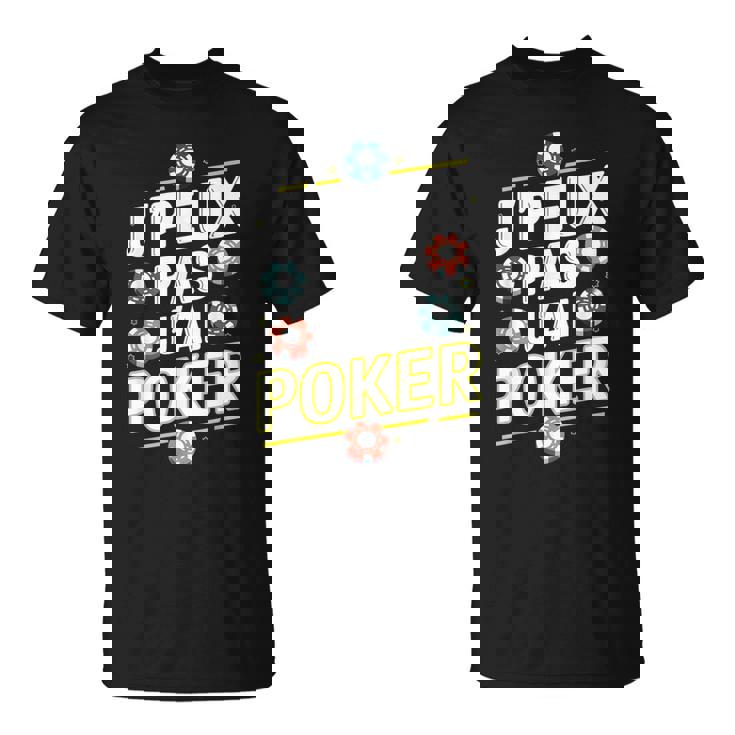 Cool Je Peux Pas J'ai Poker T-Shirt