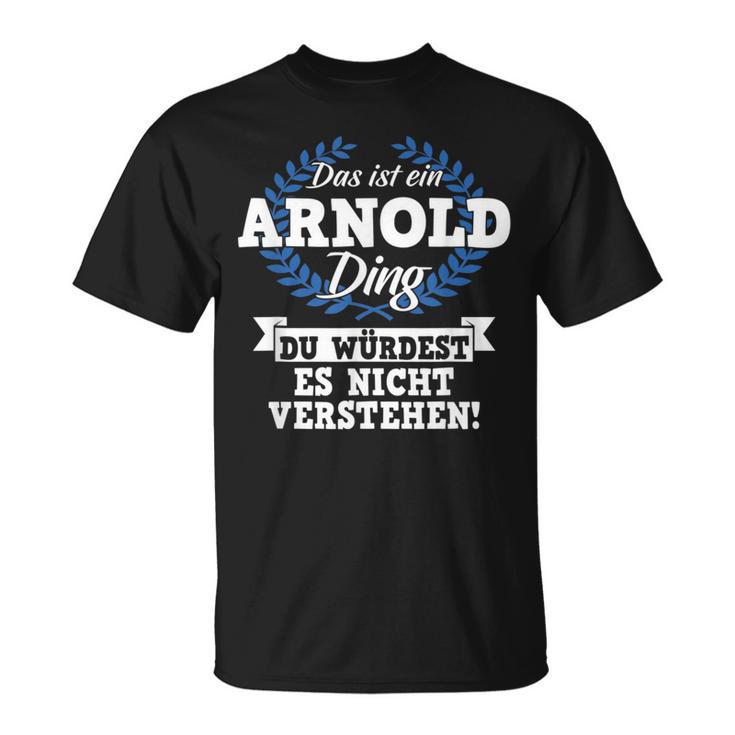 Das Ist Ein Arnold Ding Du Würdest Es Nicht Understand T-Shirt