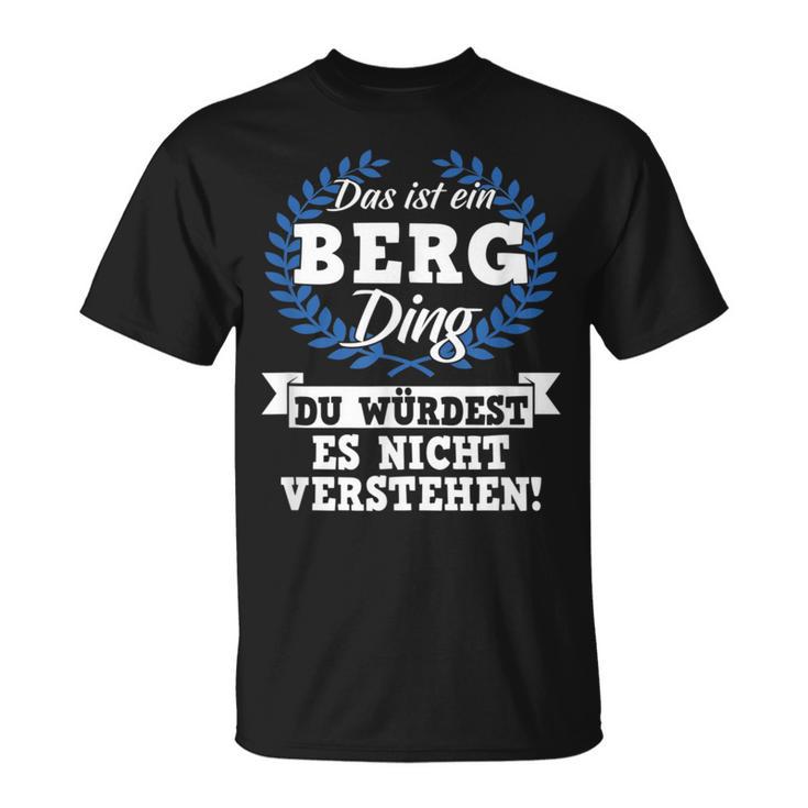 Das Ist Ein Berg Ding Du Würdest Es Nicht Understand T-Shirt