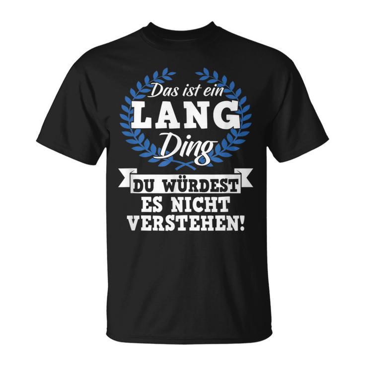 Das Ist Ein Lang Ding Du Würdest Es Nicht Understand T-Shirt