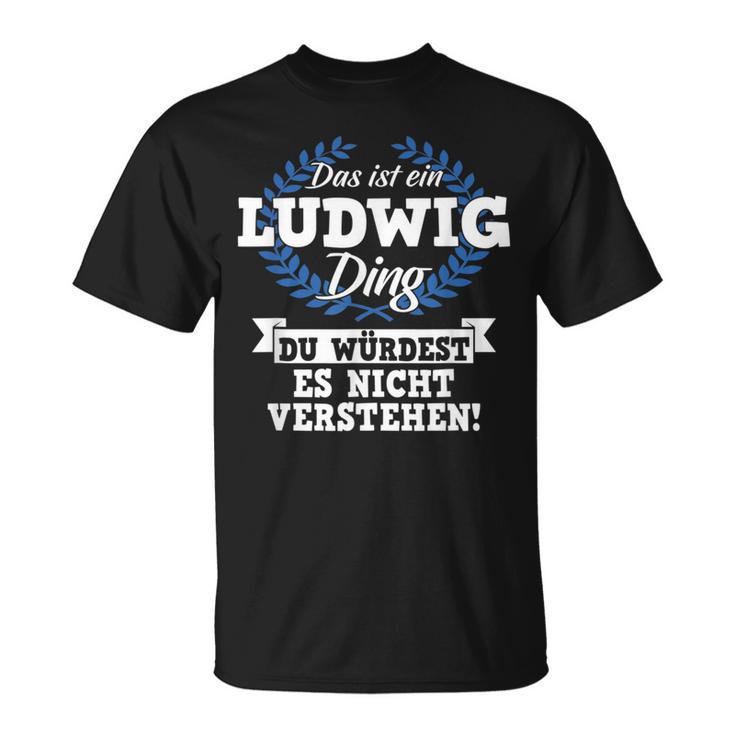 Das Ist Ein Ludwig Ding Du Würdest Es Nicht Understand T-Shirt