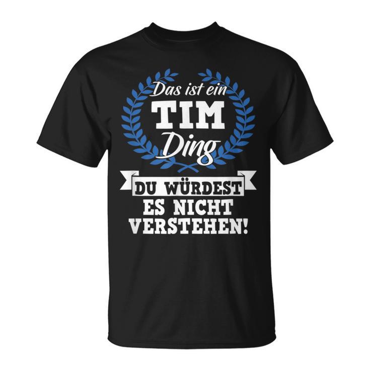 Das Ist Ein Tim Ding Du Würdest Es Nicht Understand T-Shirt