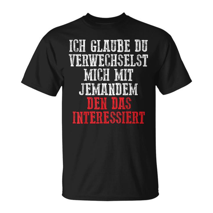 Duerwechselst Mich Den Das Interessiert T-Shirt