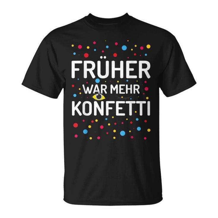 Früher War Mehr Konfetti Carnival T-Shirt