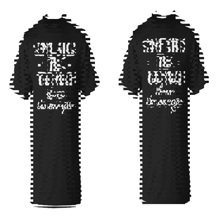 Some Girls Talk Too Much Talkative Extrovert T-Shirt