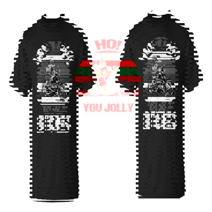 Ho HO HO You Jolly Bitches Santa On Motorcycle T-Shirt