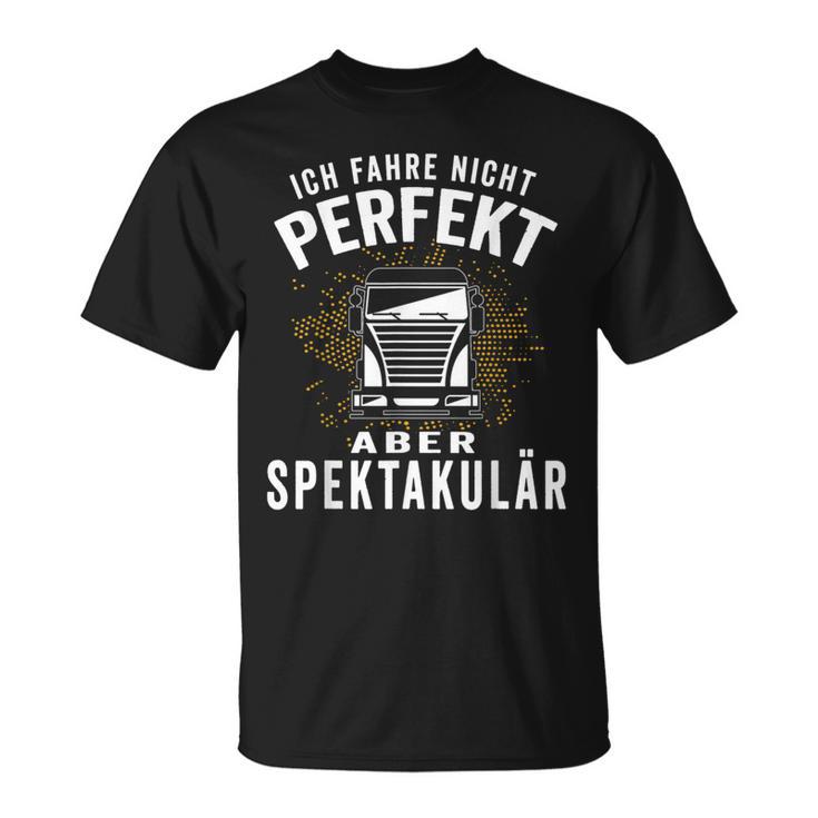 Ich Fahre Nicht Perfekt Aber Spectacär Ich Fahre Nicht Perfekt T-Shirt