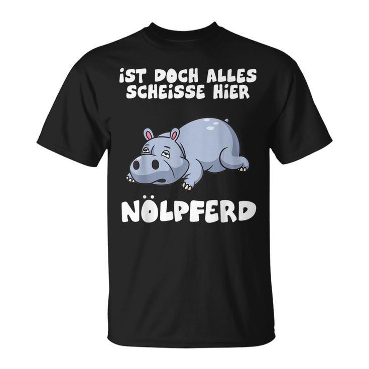 Ist Doch Alles Scheiße Hier Nölpferd T-Shirt