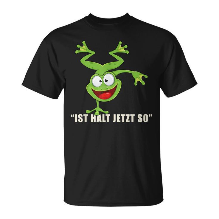 Ist Halt Jetzt So Da Kann Man Nichts Machen Frosch T-Shirt