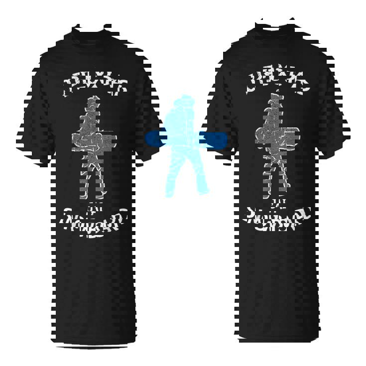 Je Peux Pas J'ai Snowboard Montagne Neige Ski Sport Drôle T-Shirt