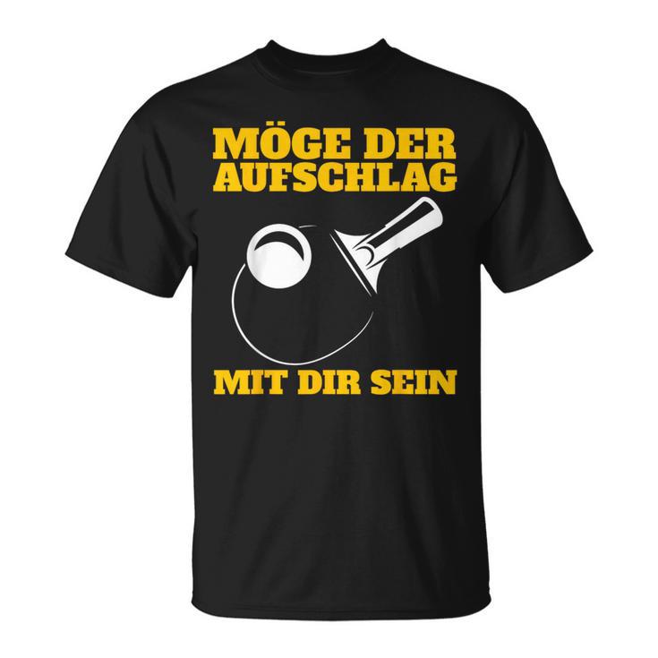 Möge Der Aufschlag Mit Dir Sein Table Tennis Ping Pong Sports T-Shirt