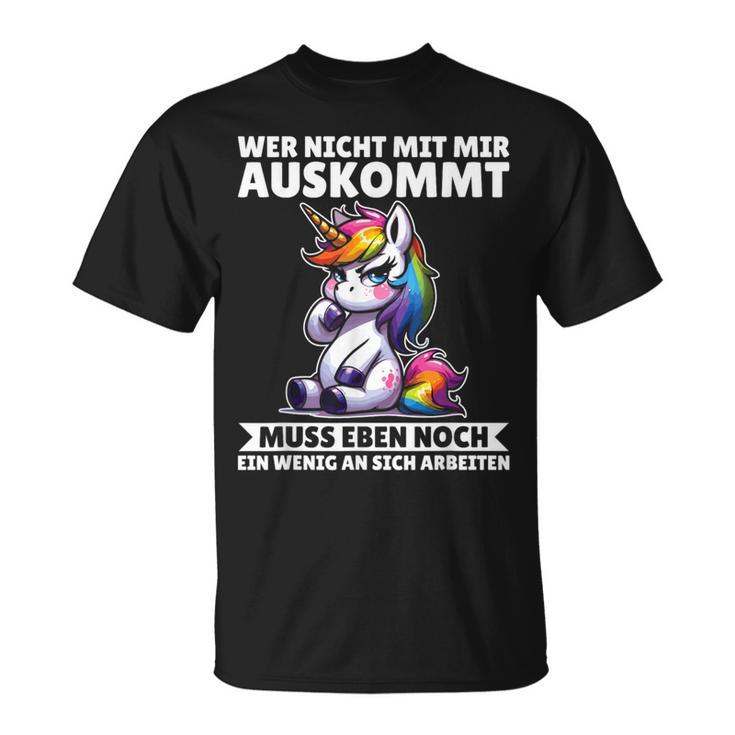 Wer Nicht Mit Mir Auskommt An Sich Arbeiten Unicorn T-Shirt