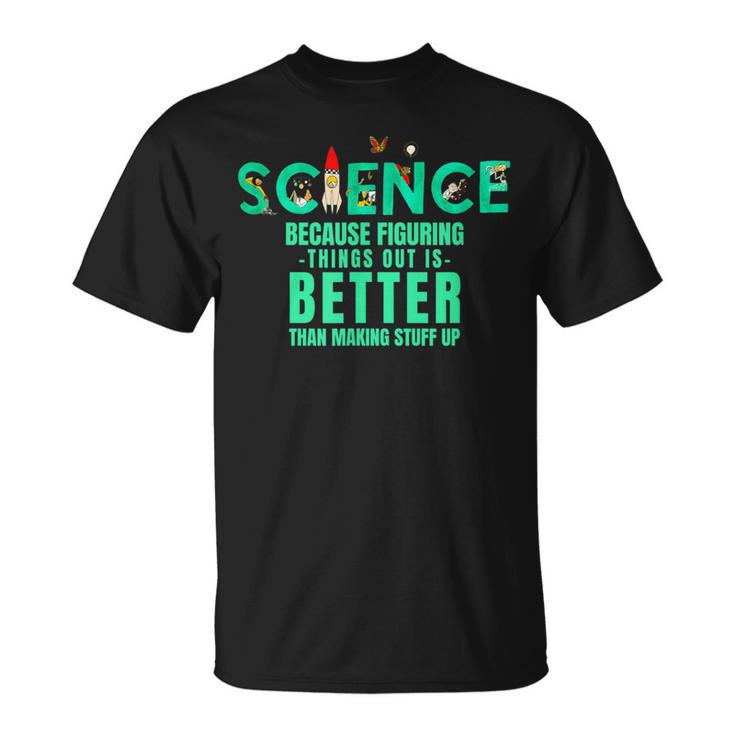 Wissenschaft Weil Es Besser Ist Dinge Herauszufinden Lustiges Hemd T-Shirt