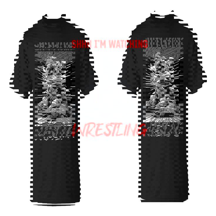 Wrestling Wrestler Shhh I'm Watching Wrestling T-Shirt