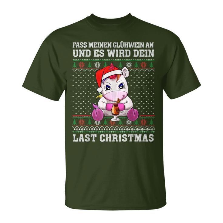 Fass Meinen Glühwein An Und Es Wird Dein Last Christmas T-Shirt